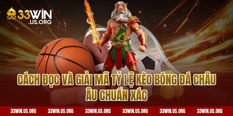 Cách Đọc Và Giải Mã Tỷ Lệ Kèo Bóng Đá Châu Âu Chuẩn Xác