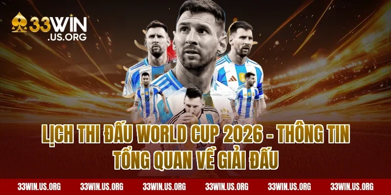 Lịch thi đấu World Cup 2026 - Thông tin tổng quan về giải đấu