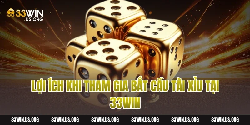 Lợi ích khi tham gia bắt cầu tài xỉu tại 33win