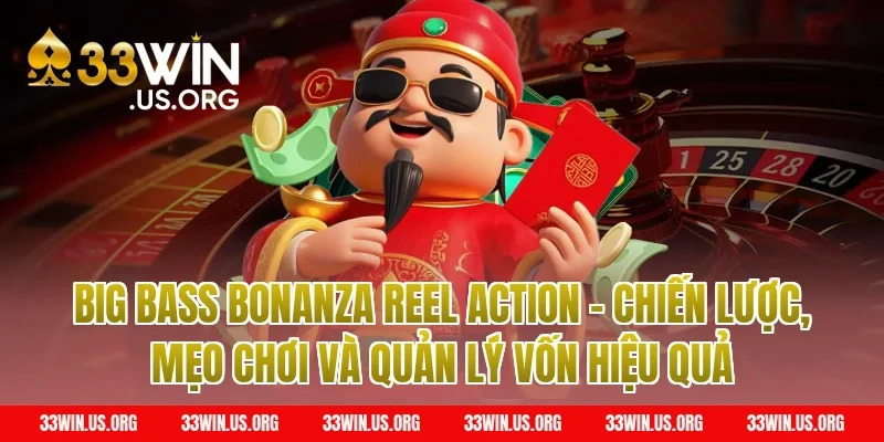 Big Bass Bonanza Reel Action – Chiến lược, mẹo chơi và quản lý vốn hiệu quả